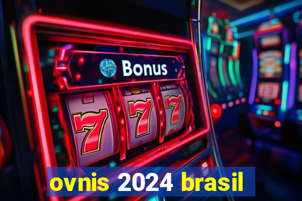 ovnis 2024 brasil